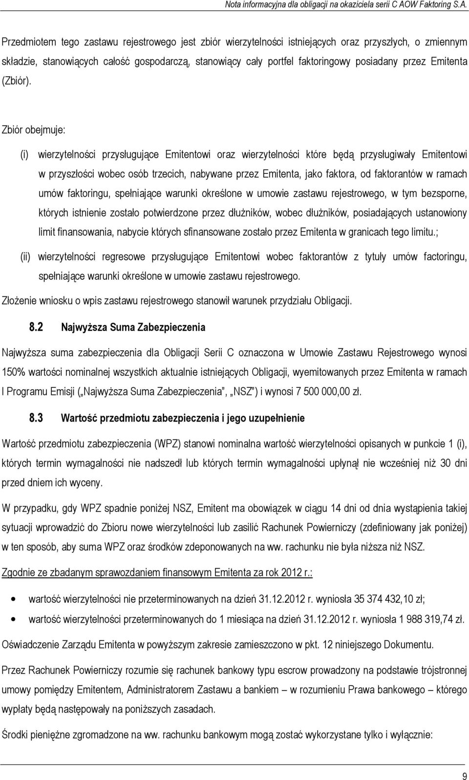 Zbiór obejmuje: (i) wierzytelności przysługujące Emitentowi oraz wierzytelności które będą przysługiwały Emitentowi w przyszłości wobec osób trzecich, nabywane przez Emitenta, jako faktora, od