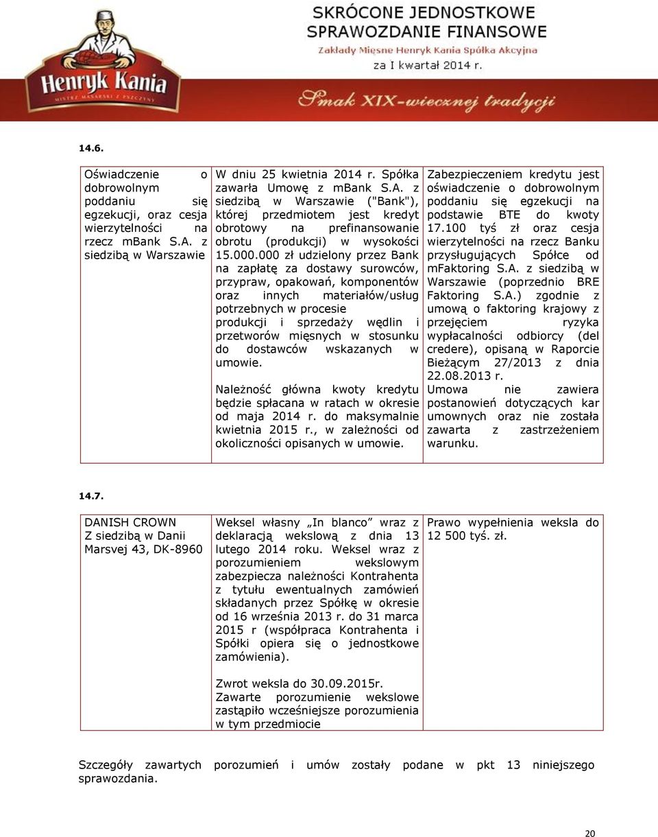 z siedzibą w Warszawie ("Bank"), której przedmiotem jest kredyt obrotowy na prefinansowanie obrotu (produkcji) w wysokości 15.000.