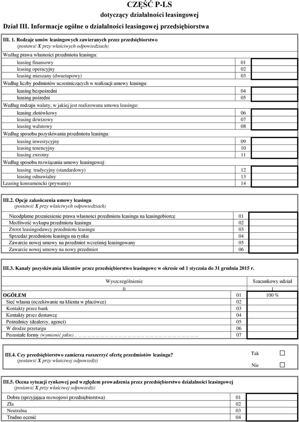 mieszany (dwuetapowy) 03 Według liczby podmiotów uczestniczących w realizacji umowy leasingu: leasing bezpośredni 04 leasing pośredni 05 Według rodzaju waluty, w jakiej jest realizowana umowa