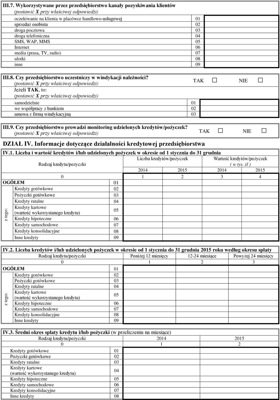 03 droga telefoniczna 04 SMS, WAP, MMS 05 Internet 06 media (prasa, TV, radio) 07 ulotki 08 inne 09 III.8. Czy przedsiębiorstwo uczestniczy w windykacji należności?
