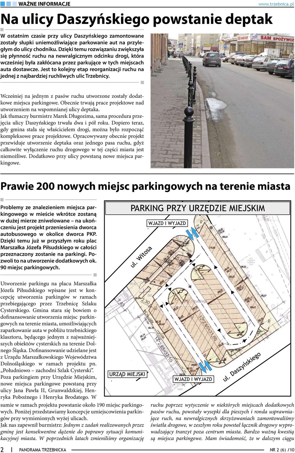 Jest to kolejny etap reorganizacji ruchu na jednej z najbardziej ruchliwych ulic Trzebnicy. Wcześniej na jednym z pasów ruchu utworzone zostały dodatkowe miejsca parkingowe.