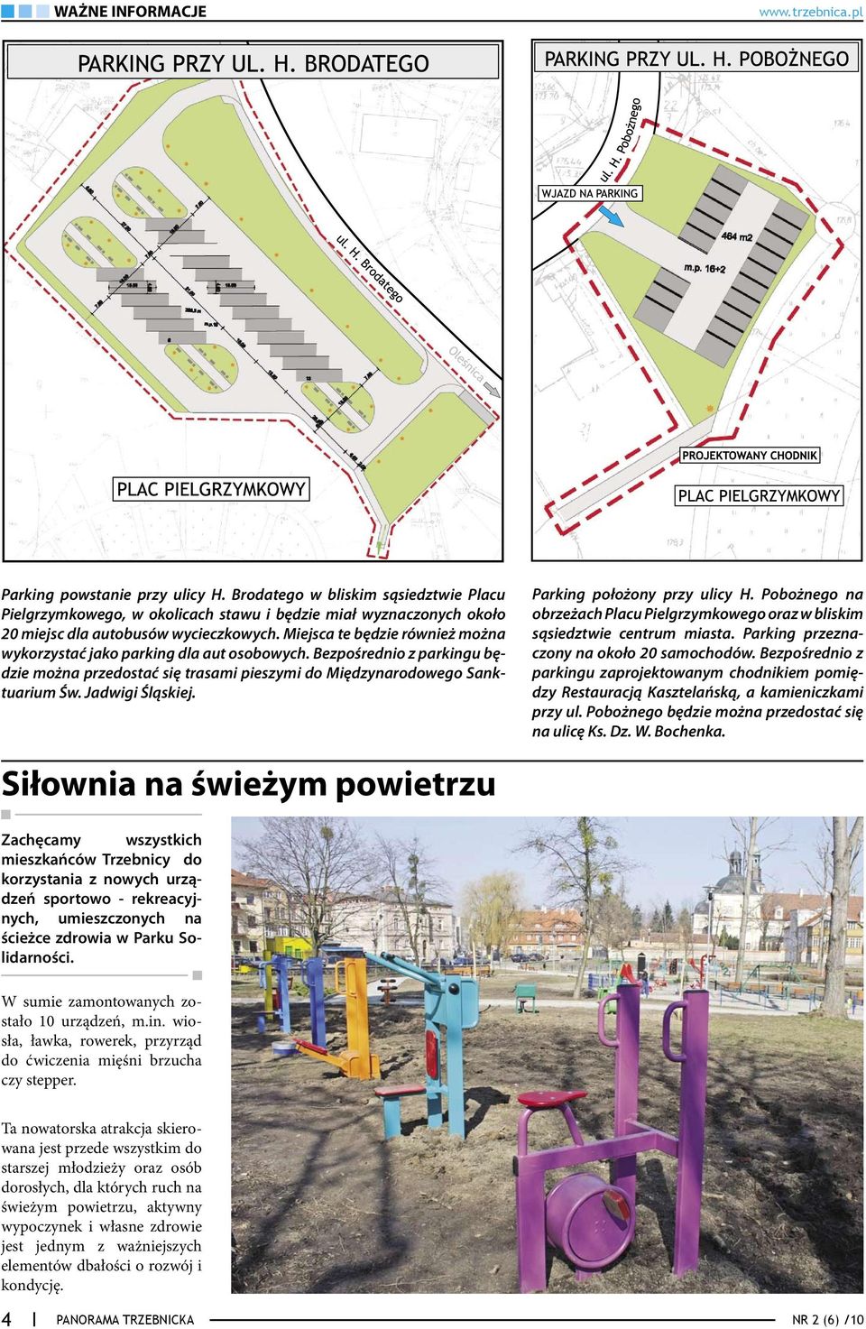 Parking położony przy ulicy H. Pobożnego na obrzeżach Placu Pielgrzymkowego oraz w bliskim sąsiedztwie centrum miasta. Parking przeznaczony na około 20 samochodów.