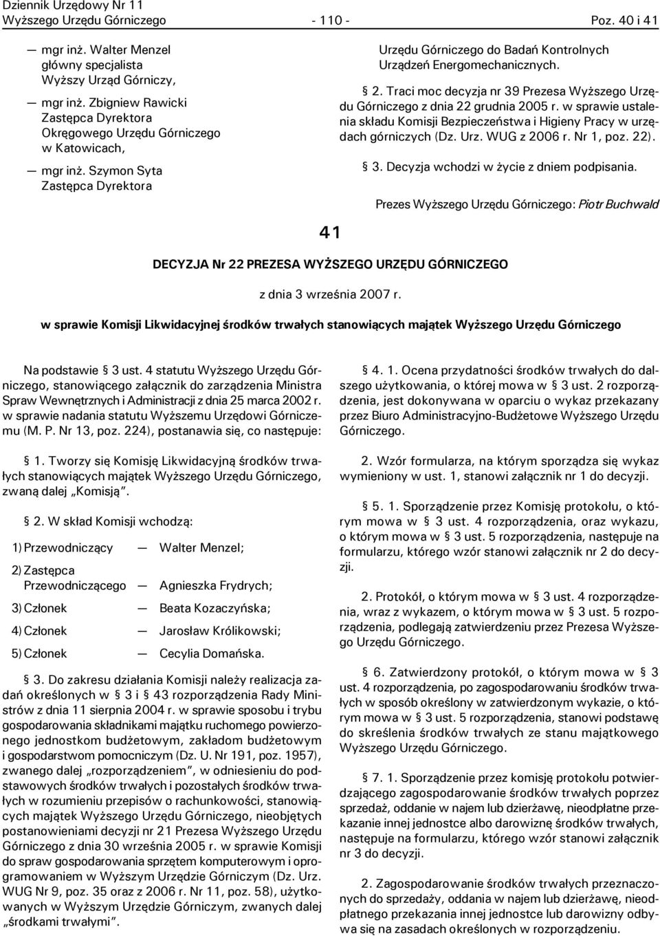 Traci moc decyzja nr 39 Prezesa Wy szego Urzêdu Górniczego z dnia 22 grudnia 2005 r. w sprawie ustalenia sk³adu Komisji Bezpieczeñstwa i Higieny Pracy w urzêdach górniczych (Dz. Urz. WUG z 2006 r.