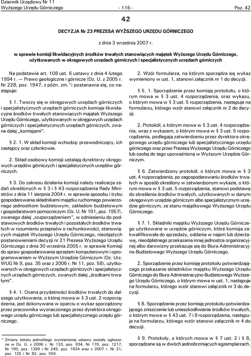 art. 108 ust. 6 ustawy z dnia 4 lutego 1994 r. Prawo geologiczne i górnicze (Dz. U. z 2005 r. Nr 228, poz. 1947, z póÿn. zm. 1) ) postanawia siê, co nastêpuje: 1.