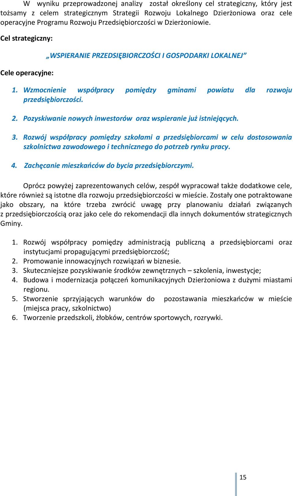 Wzmocnienie współpracy pomiędzy gminami powiatu dla rozwoju przedsiębiorczości. 2. Pozyskiwanie nowych inwestorów oraz wspieranie już istniejących. 3.