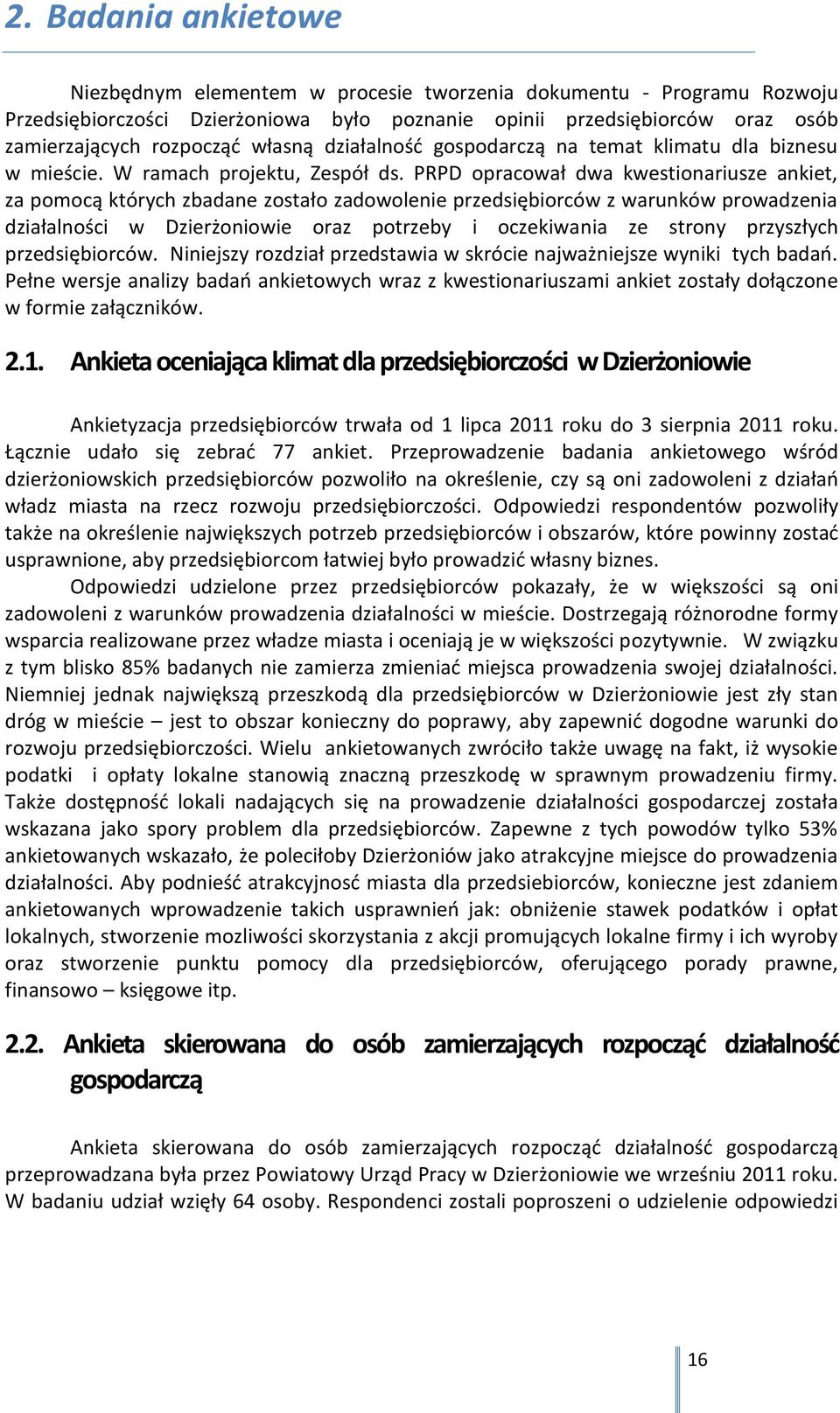 PRPD opracował dwa kwestionariusze ankiet, za pomocą których zbadane zostało zadowolenie przedsiębiorców z warunków prowadzenia działalności w Dzierżoniowie oraz potrzeby i oczekiwania ze strony