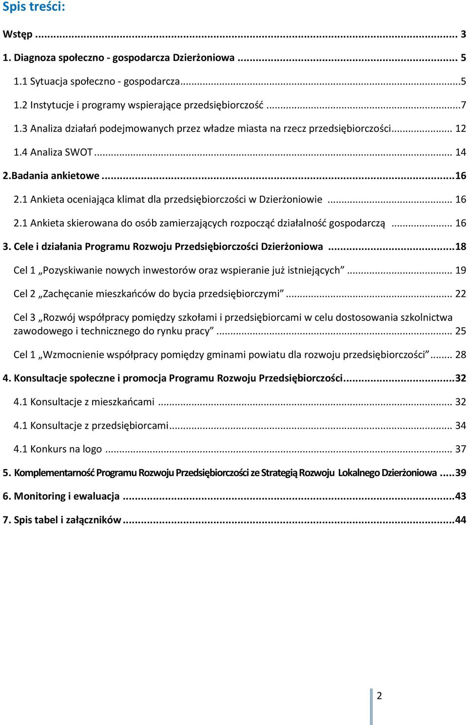 1 Ankieta oceniająca klimat dla przedsiębiorczości w Dzierżoniowie... 16 2.1 Ankieta skierowana do osób zamierzających rozpocząć działalność gospodarczą... 16 3.