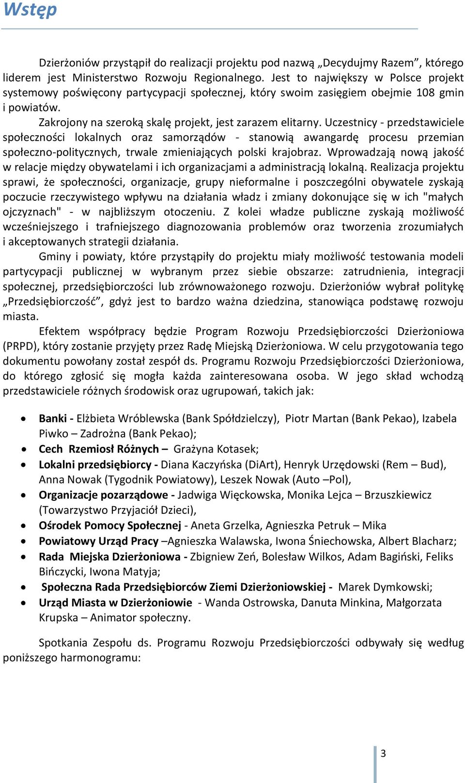 Uczestnicy - przedstawiciele społeczności lokalnych oraz samorządów - stanowią awangardę procesu przemian społeczno-politycznych, trwale zmieniających polski krajobraz.