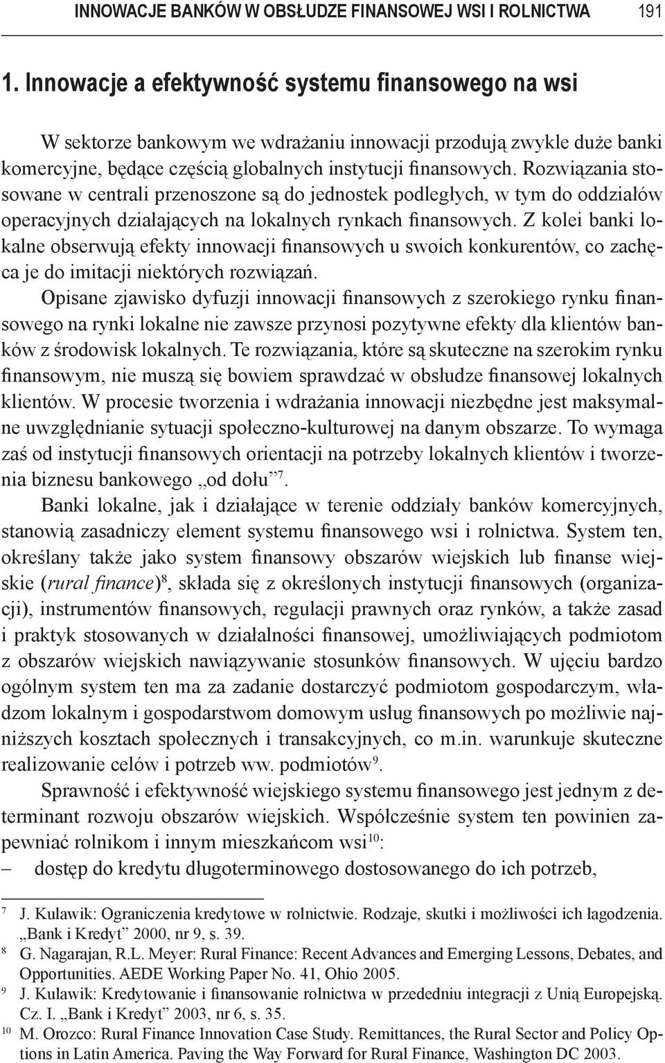 Rozwiązania stosowane w centrali przenoszone są do jednostek podległych, w tym do oddziałów operacyjnych działających na lokalnych rynkach finansowych.