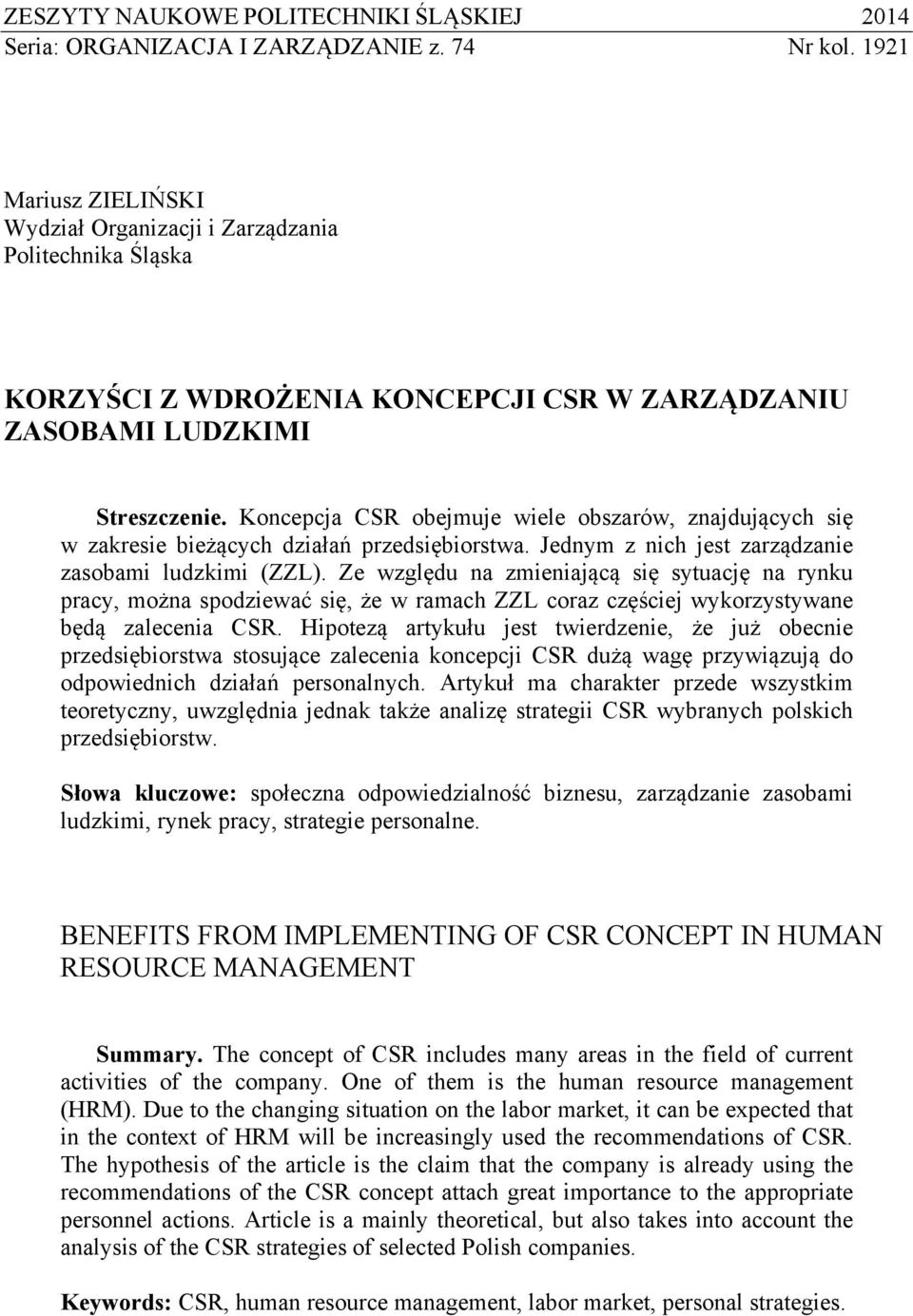 Koncepcja CSR obejmuje wiele obszarów, znajdujących się w zakresie bieżących działań przedsiębiorstwa. Jednym z nich jest zarządzanie zasobami ludzkimi (ZZL).