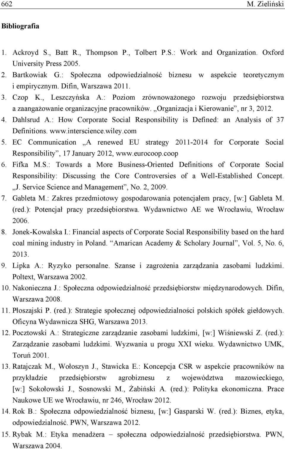 : Poziom zrównoważonego rozwoju przedsiębiorstwa a zaangażowanie organizacyjne pracowników. Organizacja i Kierowanie, nr 3, 2012. 4. Dahlsrud A.