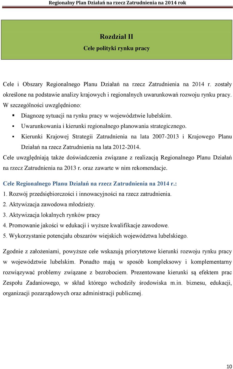 Uwarunkowania i kierunki regionalnego planowania strategicznego. Kierunki Krajowej Strategii Zatrudnienia na lata 2007-2013 i Krajowego Planu Działań na rzecz Zatrudnienia na lata 2012-2014.