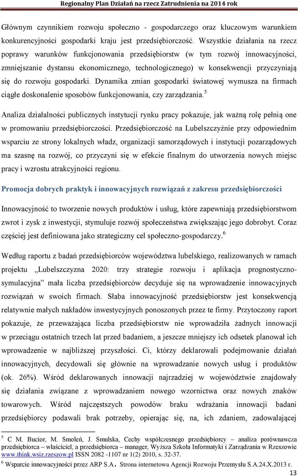 rozwoju gospodarki. Dynamika zmian gospodarki światowej wymusza na firmach ciągłe doskonalenie sposobów funkcjonowania, czy zarządzania.