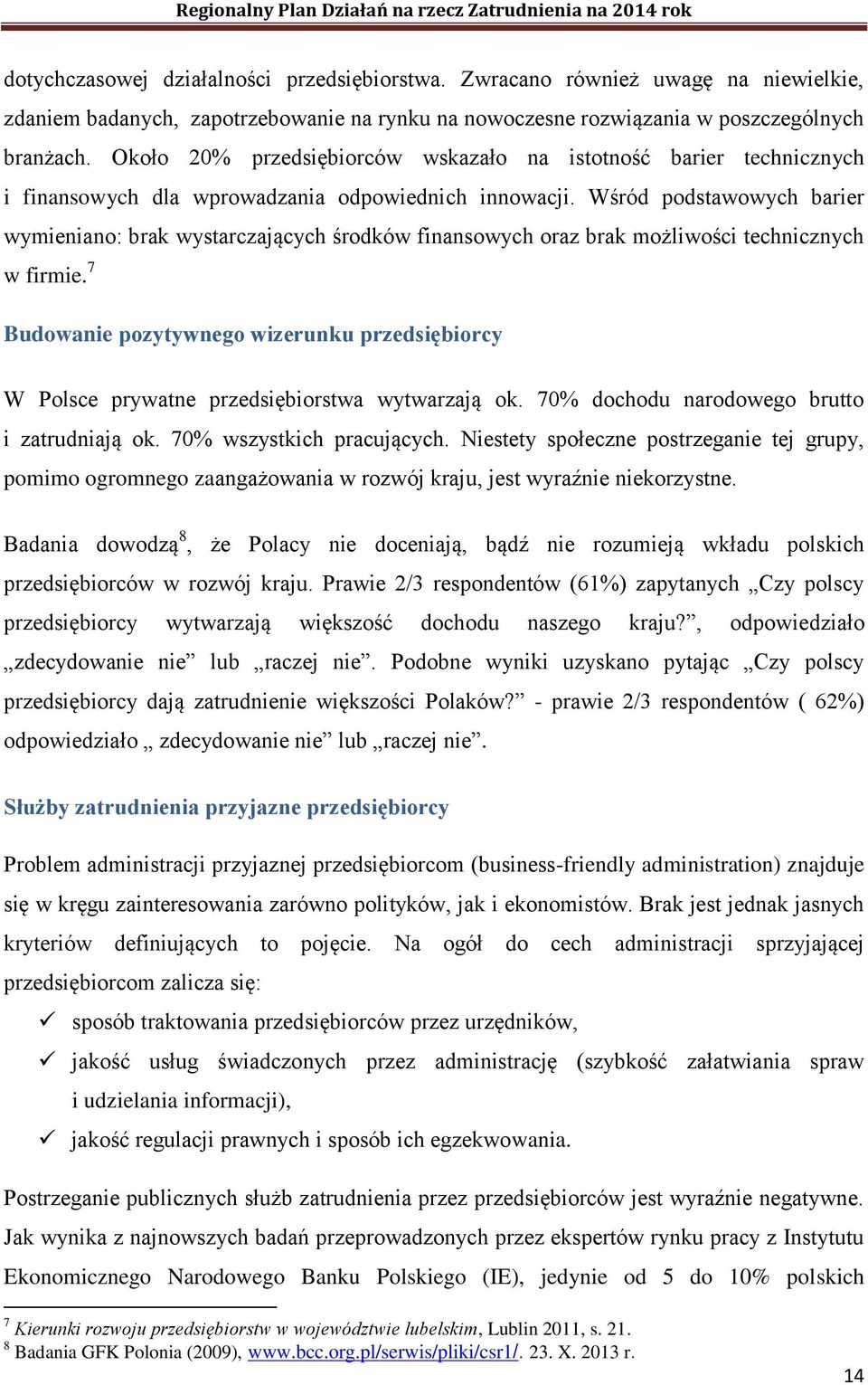 Wśród podstawowych barier wymieniano: brak wystarczających środków finansowych oraz brak możliwości technicznych w firmie.