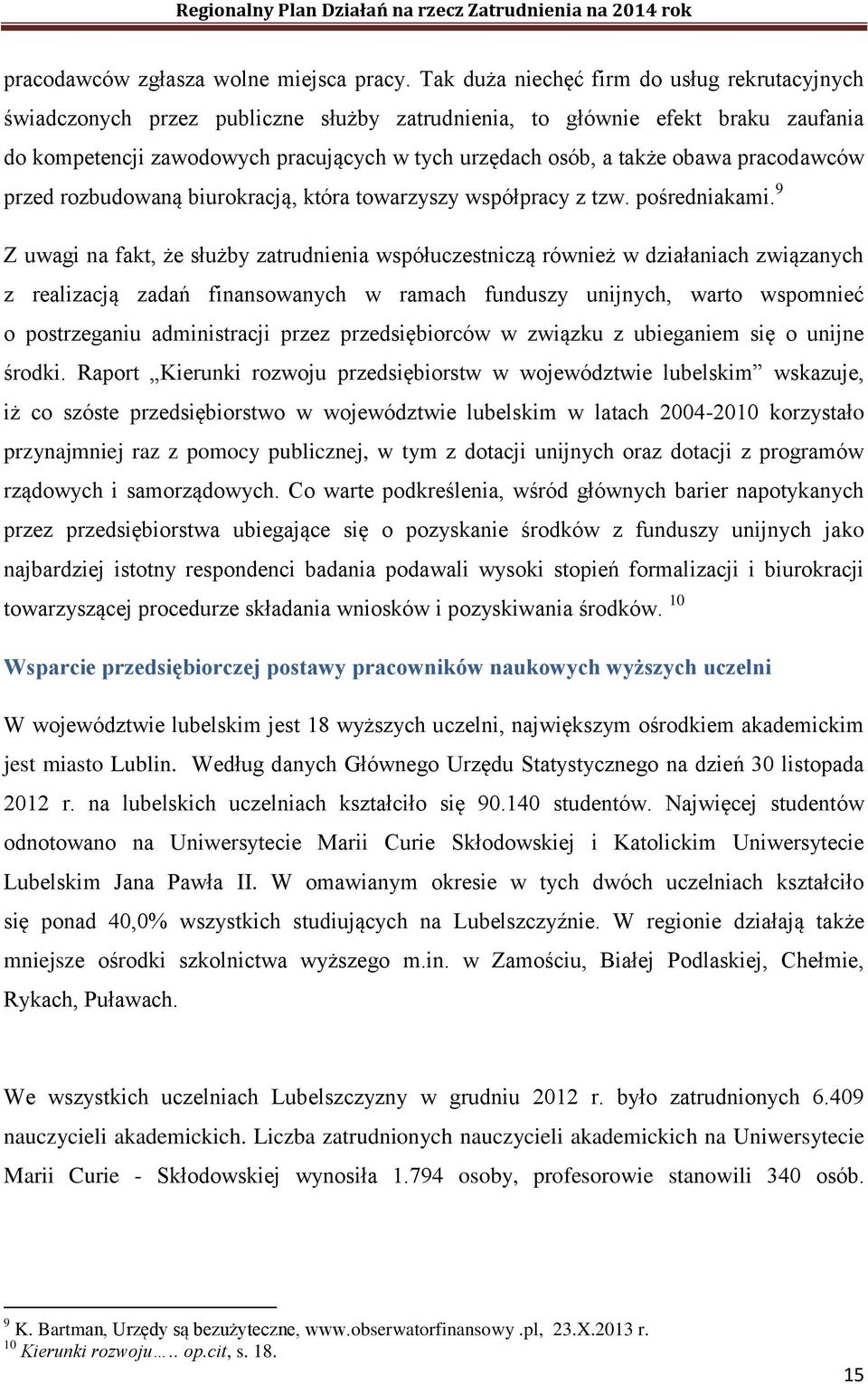 obawa pracodawców przed rozbudowaną biurokracją, która towarzyszy współpracy z tzw. pośredniakami.