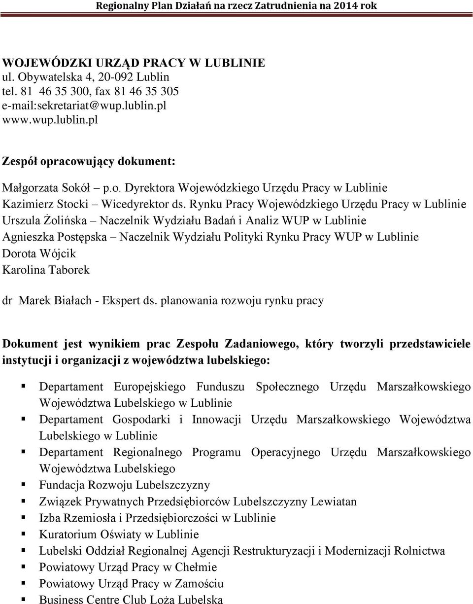 Rynku Pracy Wojewódzkiego Urzędu Pracy w Lublinie Urszula Żolińska Naczelnik Wydziału Badań i Analiz WUP w Lublinie Agnieszka Postępska Naczelnik Wydziału Polityki Rynku Pracy WUP w Lublinie Dorota