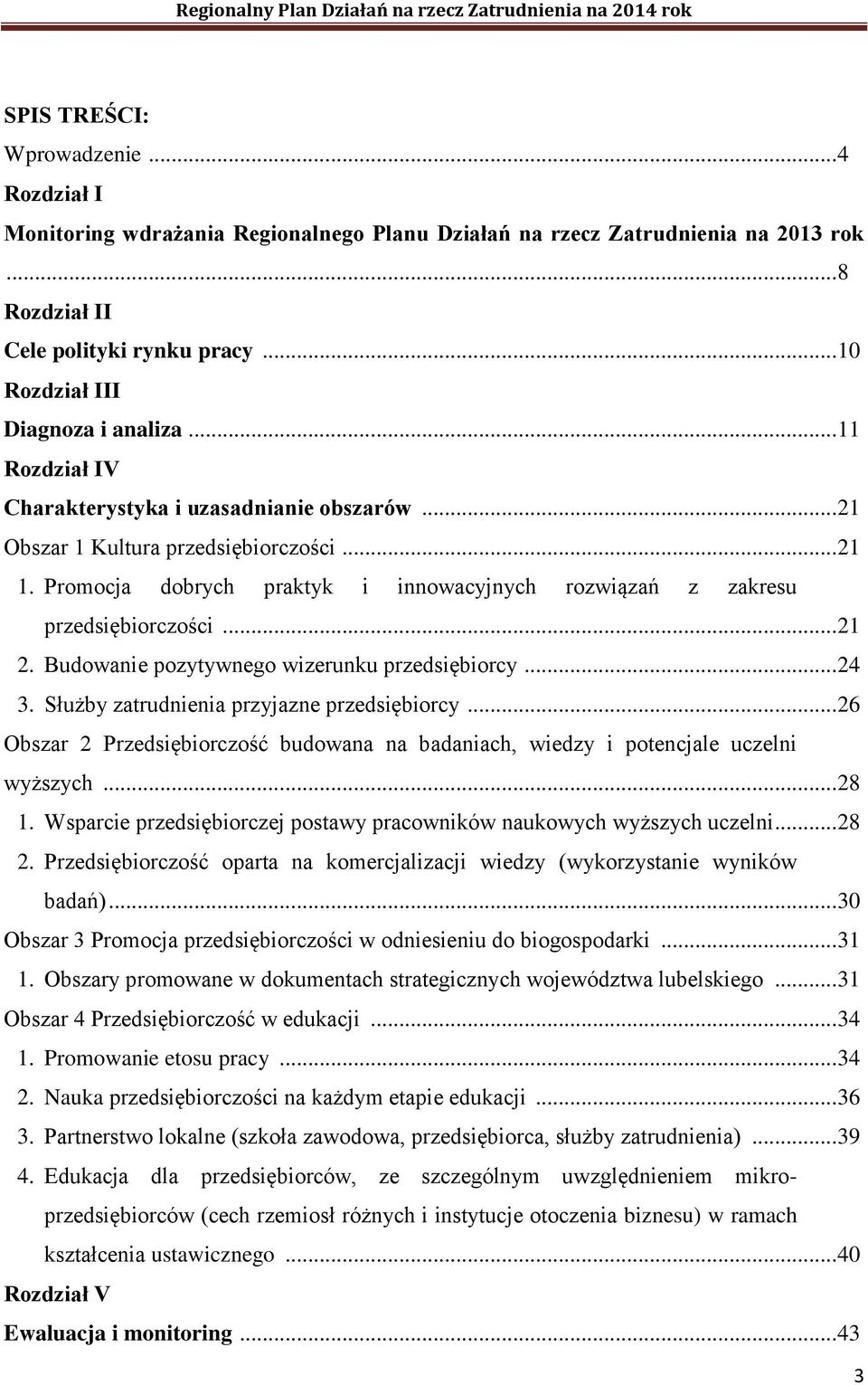 Promocja dobrych praktyk i innowacyjnych rozwiązań z zakresu przedsiębiorczości... 21 2. Budowanie pozytywnego wizerunku przedsiębiorcy... 24 3. Służby zatrudnienia przyjazne przedsiębiorcy.