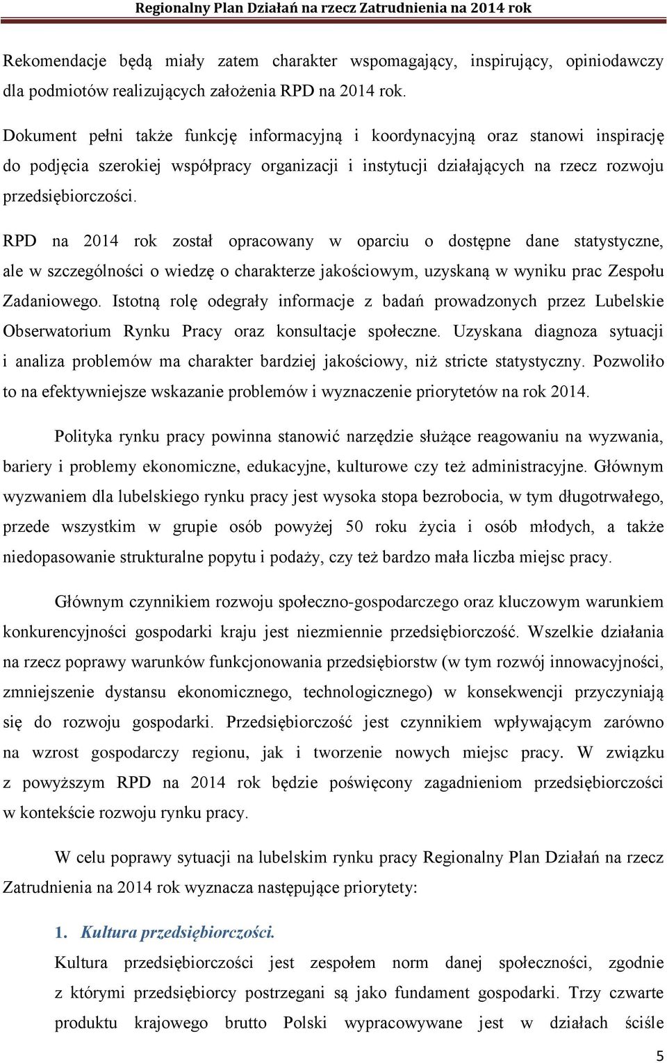 RPD na 2014 rok został opracowany w oparciu o dostępne dane statystyczne, ale w szczególności o wiedzę o charakterze jakościowym, uzyskaną w wyniku prac Zespołu Zadaniowego.