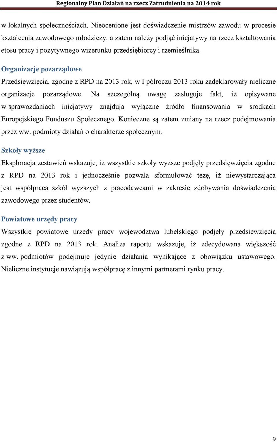 i rzemieślnika. Organizacje pozarządowe Przedsięwzięcia, zgodne z RPD na 2013 rok, w I półroczu 2013 roku zadeklarowały nieliczne organizacje pozarządowe.