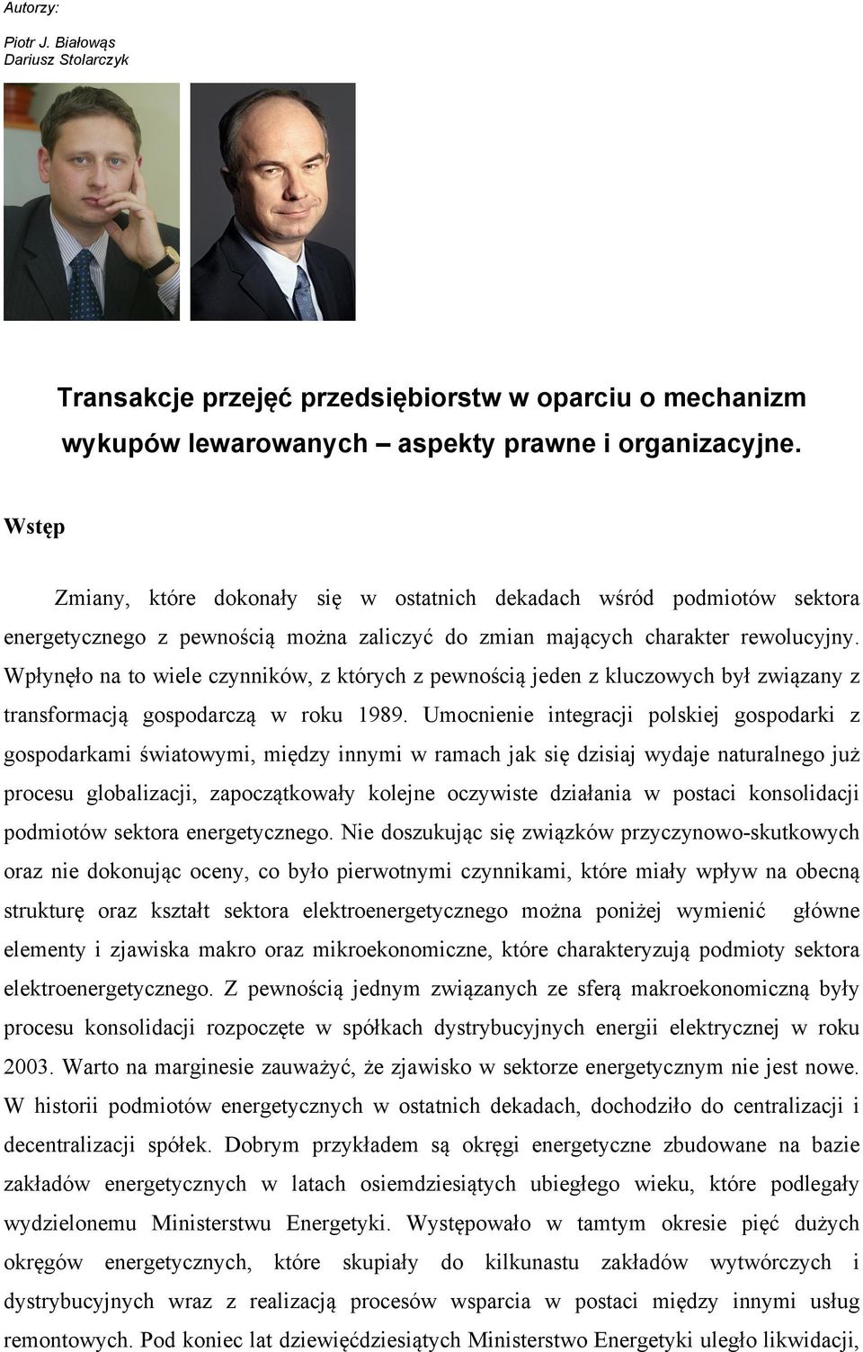 Wpłynęło na to wiele czynników, z których z pewnością jeden z kluczowych był związany z transformacją gospodarczą w roku 1989.