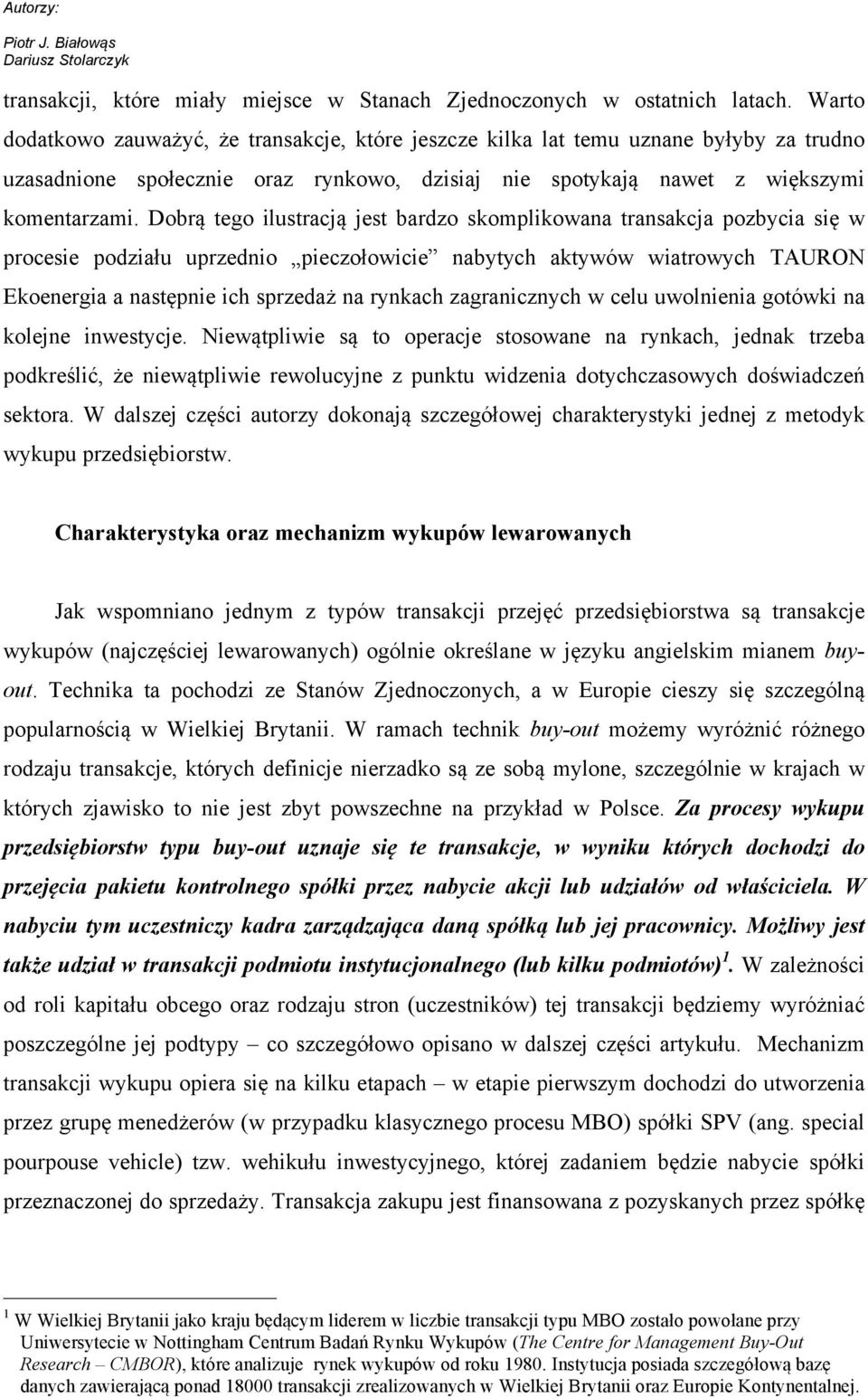 Dobrą tego ilustracją jest bardzo skomplikowana transakcja pozbycia się w procesie podziału uprzednio pieczołowicie nabytych aktywów wiatrowych TAURON Ekoenergia a następnie ich sprzedaż na rynkach