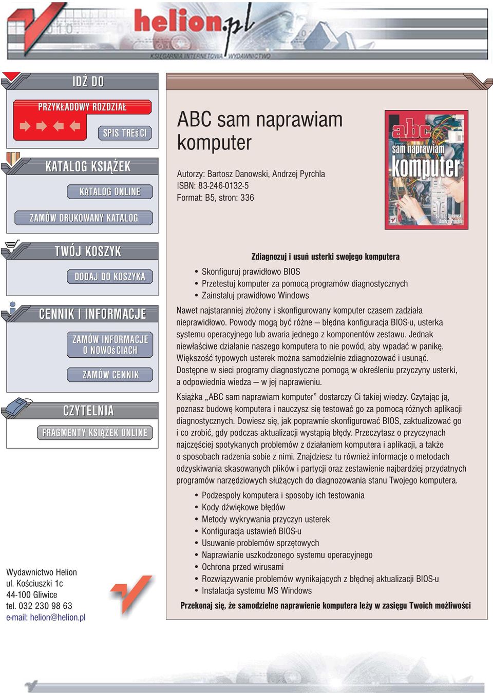 Danowski, Andrzej Pyrchla ISBN: 83-246-0132-5 Format: B5, stron: 336 Zdiagnozuj i usuñ usterki swojego komputera Skonfiguruj prawid³owo BIOS Przetestuj komputer za pomoc¹ programów diagnostycznych