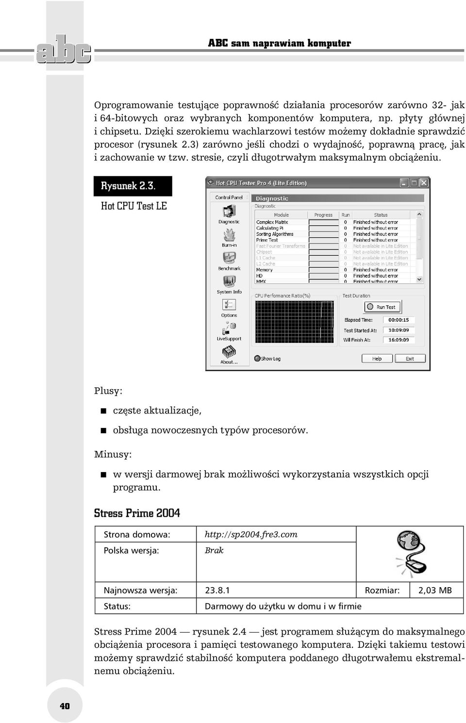 stresie, czyli długotrwałym maksymalnym obciążeniu. Rysunek 2.3. Hot CPU Test LE Plusy: częste aktualizacje, obsługa nowoczesnych typów procesorów.