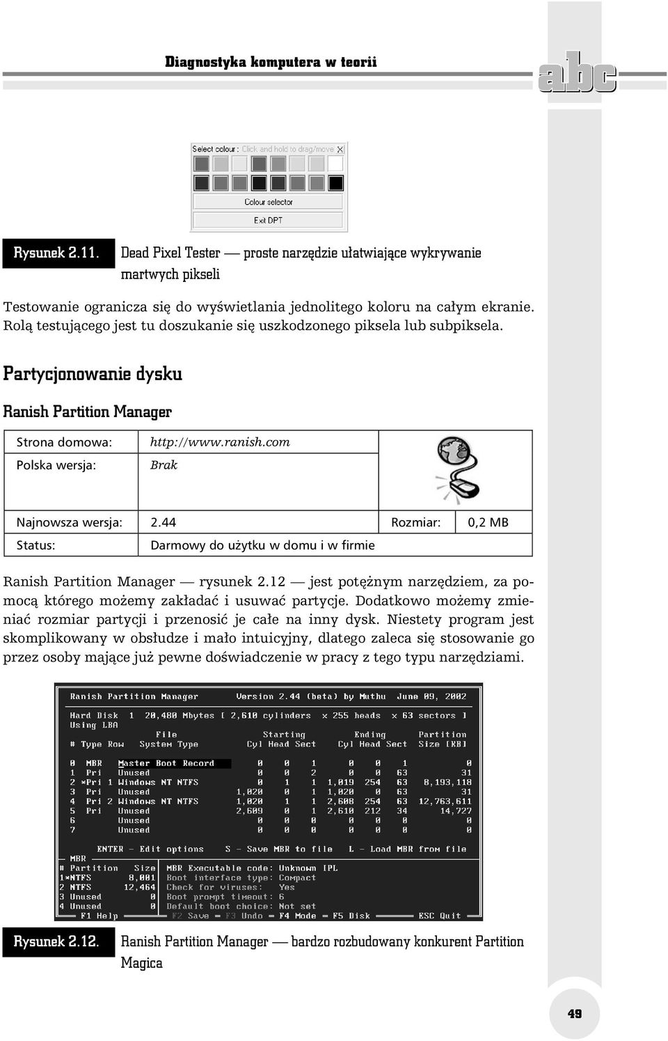 com Brak Najnowsza wersja: 2.44 Rozmiar: 0,2 MB Status: Darmowy do użytku w domu i w firmie Ranish Partition Manager rysunek 2.