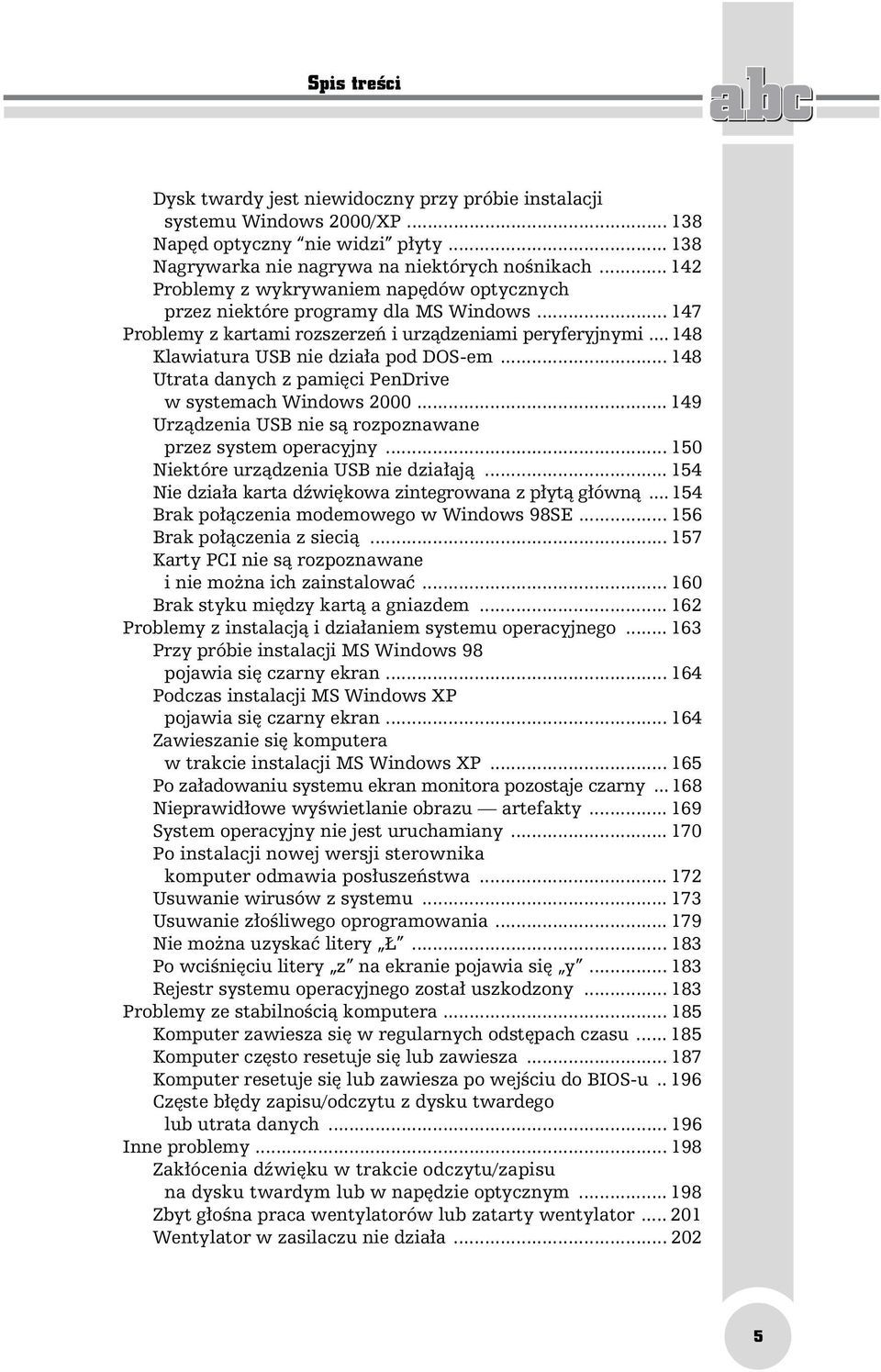 .. 148 Utrata danych z pamięci PenDrive w systemach Windows 2000... 149 Urządzenia USB nie są rozpoznawane przez system operacyjny... 150 Niektóre urządzenia USB nie działają.