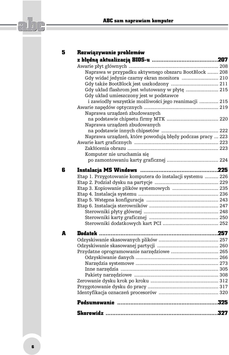 .. 215 Gdy układ umieszczony jest w podstawce i zawiodły wszystkie możliwości jego reanimacji... 215 Awarie napędów optycznych... 219 Naprawa urządzeń zbudowanych na podstawie chipsetu firmy MTK.