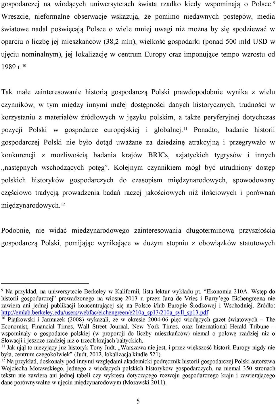 (38,2 mln), wielkość gospodarki (ponad 500 mld USD w ujęciu nominalnym), jej lokalizację w centrum Europy oraz imponujące tempo wzrostu od 1989 r.