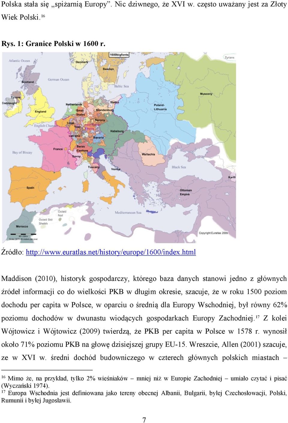 Polsce, w oparciu o średnią dla Europy Wschodniej, był równy 62% poziomu dochodów w dwunastu wiodących gospodarkach Europy Zachodniej.