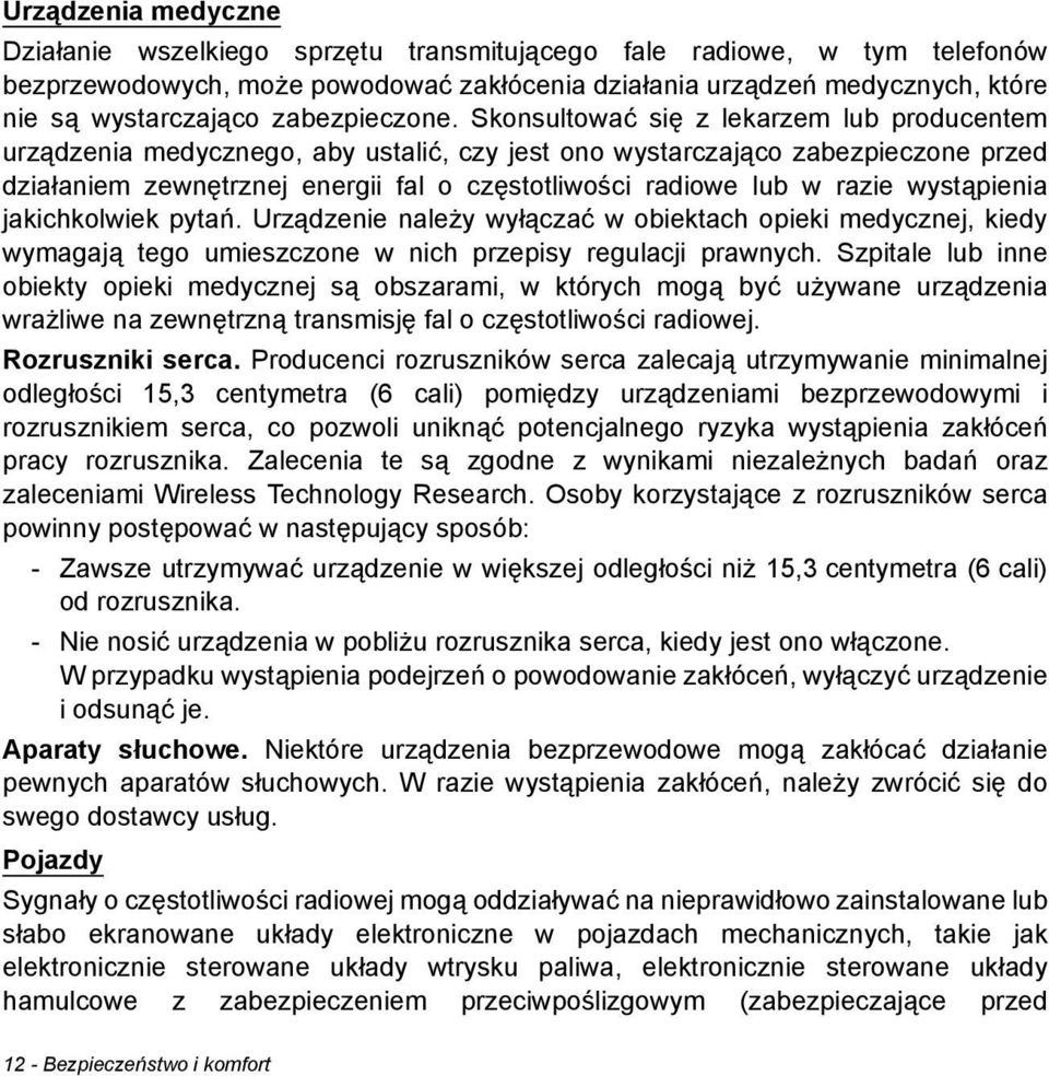 Skonsultować się z lekarzem lub producentem urządzenia medycznego, aby ustalić, czy jest ono wystarczająco zabezpieczone przed działaniem zewnętrznej energii fal o częstotliwości radiowe lub w razie