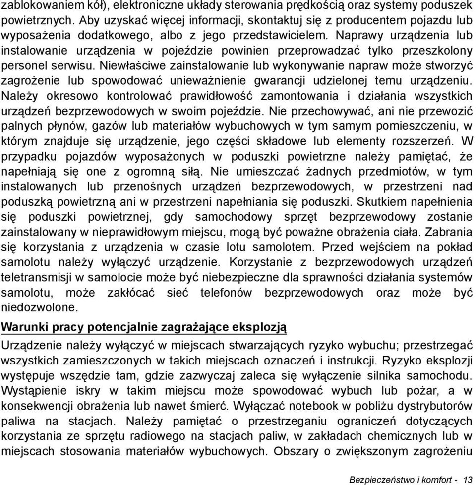 Naprawy urządzenia lub instalowanie urządzenia w pojeździe powinien przeprowadzać tylko przeszkolony personel serwisu.