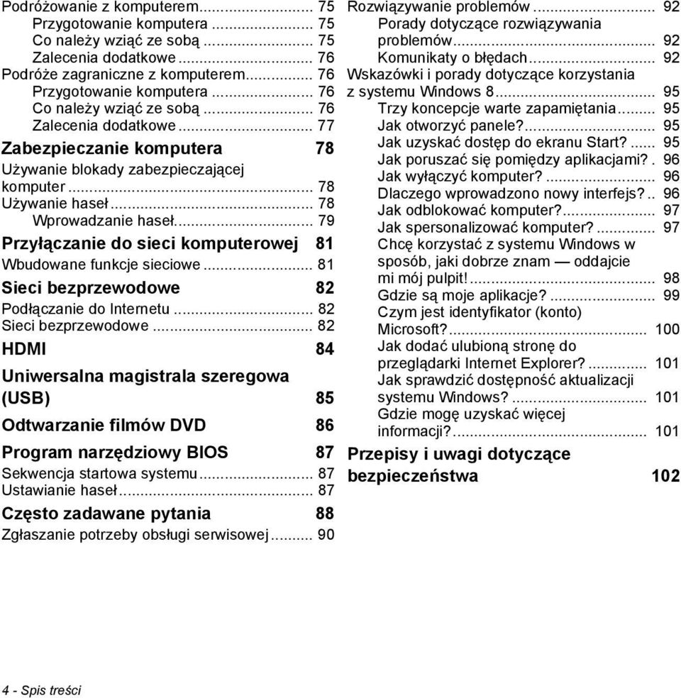 .. 79 Przyłączanie do sieci komputerowej 81 Wbudowane funkcje sieciowe... 81 Sieci bezprzewodowe 82 Podłączanie do Internetu... 82 Sieci bezprzewodowe.