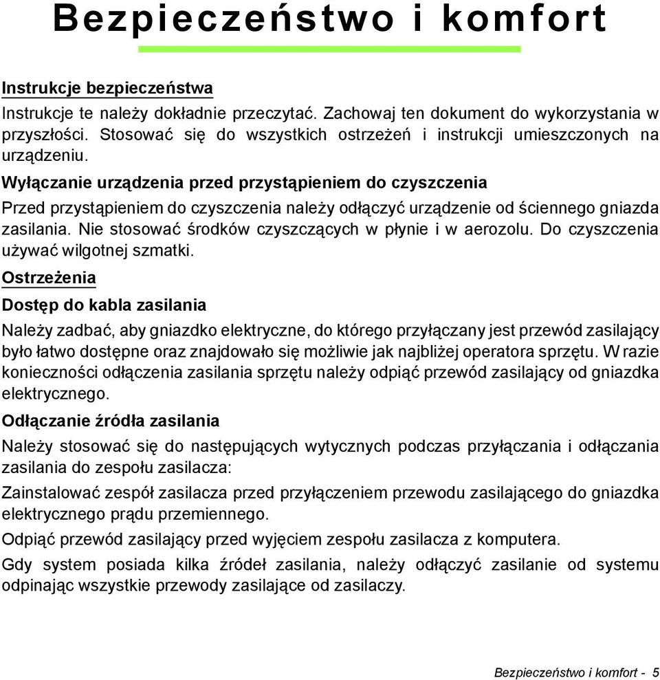 Wyłączanie urządzenia przed przystąpieniem do czyszczenia Przed przystąpieniem do czyszczenia należy odłączyć urządzenie od ściennego gniazda zasilania.