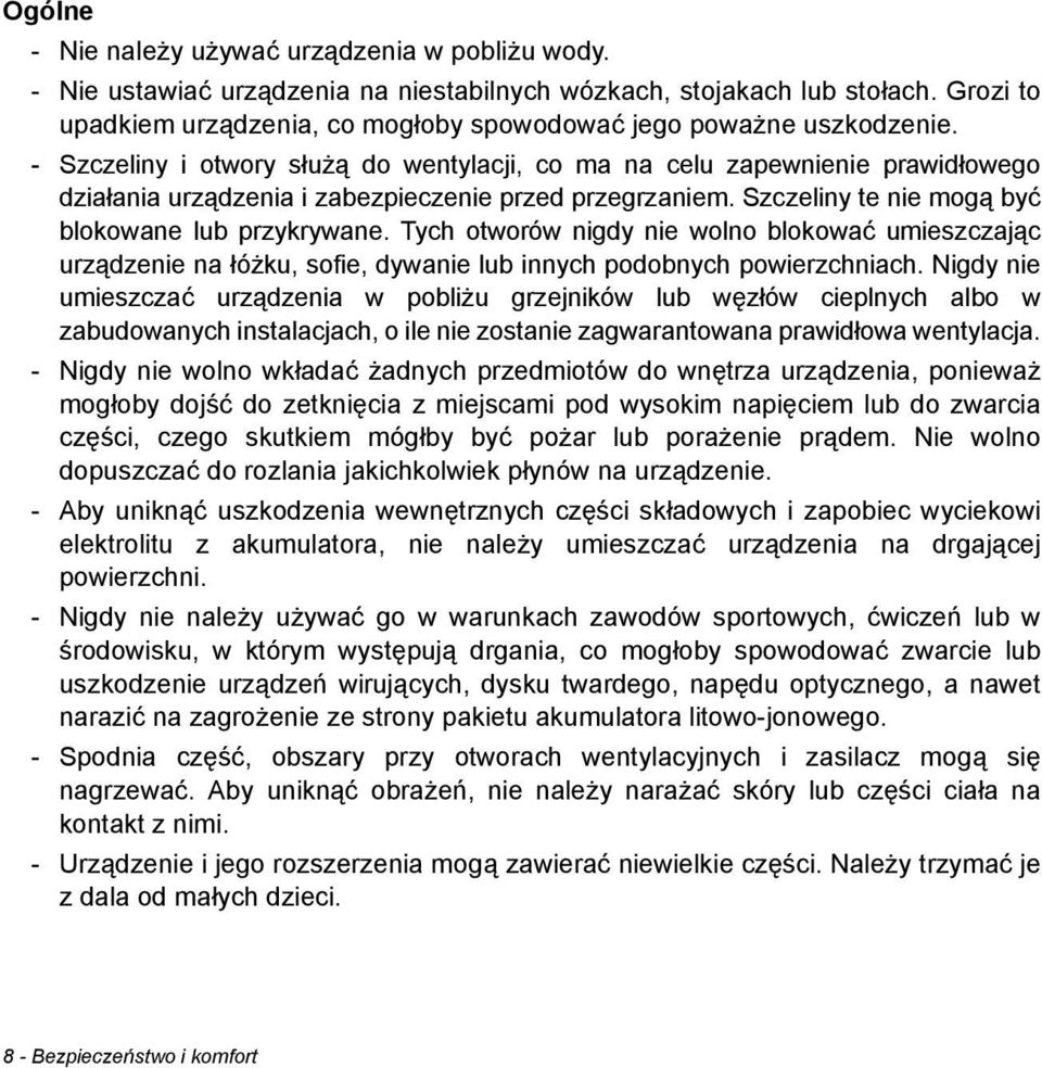 - Szczeliny i otwory służą do wentylacji, co ma na celu zapewnienie prawidłowego działania urządzenia i zabezpieczenie przed przegrzaniem. Szczeliny te nie mogą być blokowane lub przykrywane.