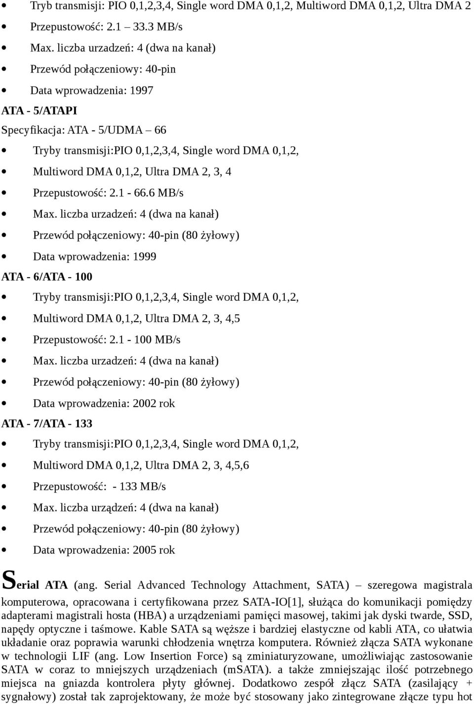 0,1,2, Ultra DMA 2, 3, 4 Przepustowość: 2.1-66.6 MB/s Max.