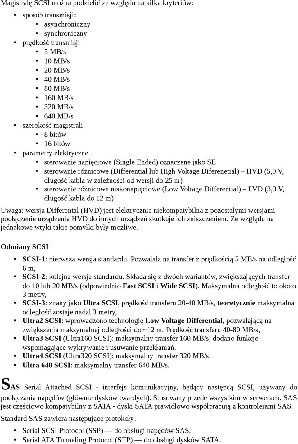 długość kabla w zależności od wersji do 25 m) sterowanie różnicowe niskonapięciowe (Low Voltage Differential) LVD (3,3 V, długość kabla do 12 m) Uwaga: wersja Differental (HVD) jest elektrycznie