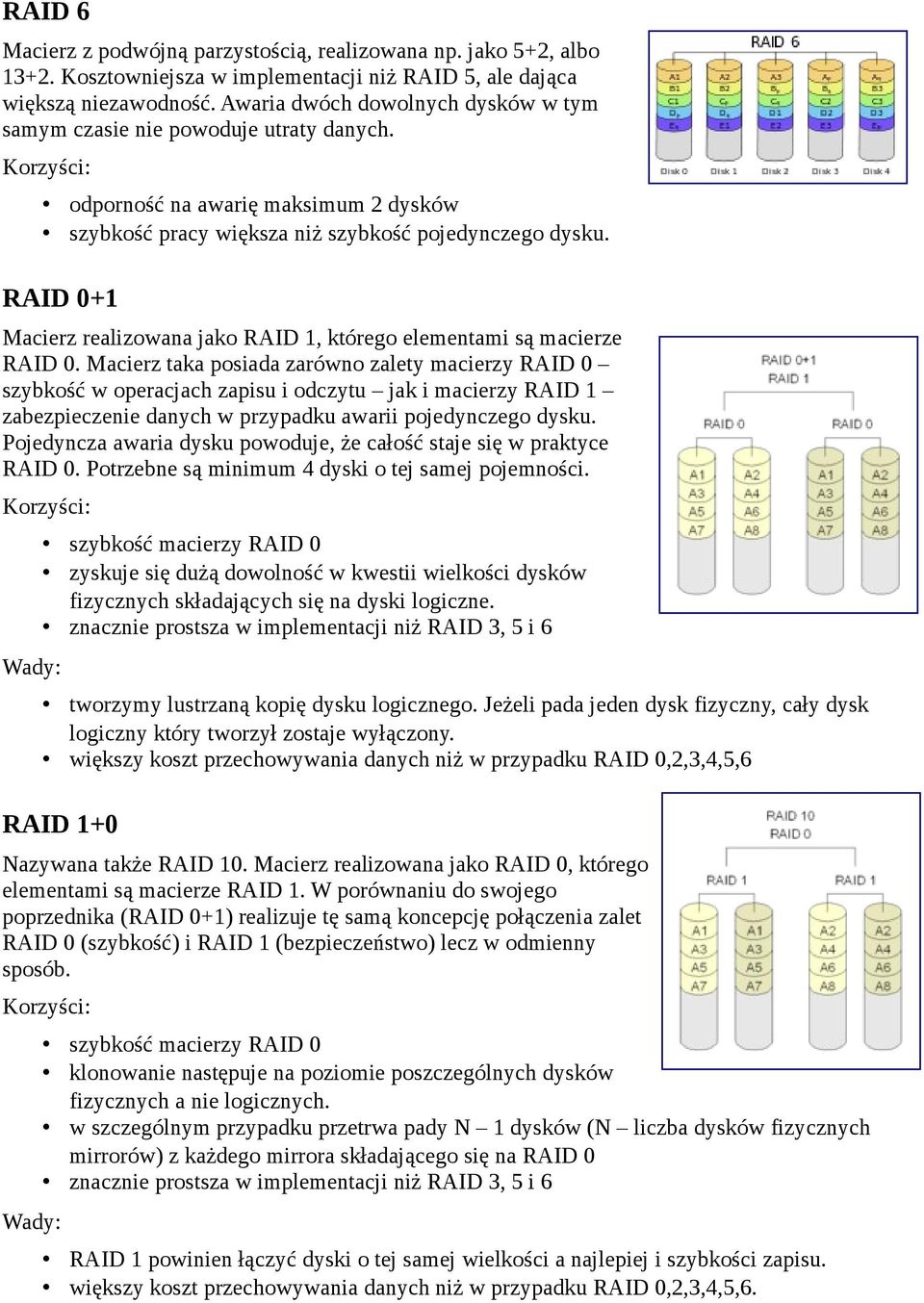 RAID 0+1 Macierz realizowana jako RAID 1, którego elementami są macierze RAID 0.