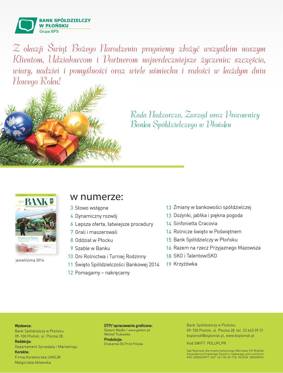 Rada Nadzorcza, Zarząd oraz Pracownicy Banku Spółdzielczego w Płońsku w numerze: jesień/zima 2014 3 Słowo wstępne 4 Dynamiczny rozwój 6 Lepsza oferta, łatwiejsze procedury 7 Grali i maszerowali 8