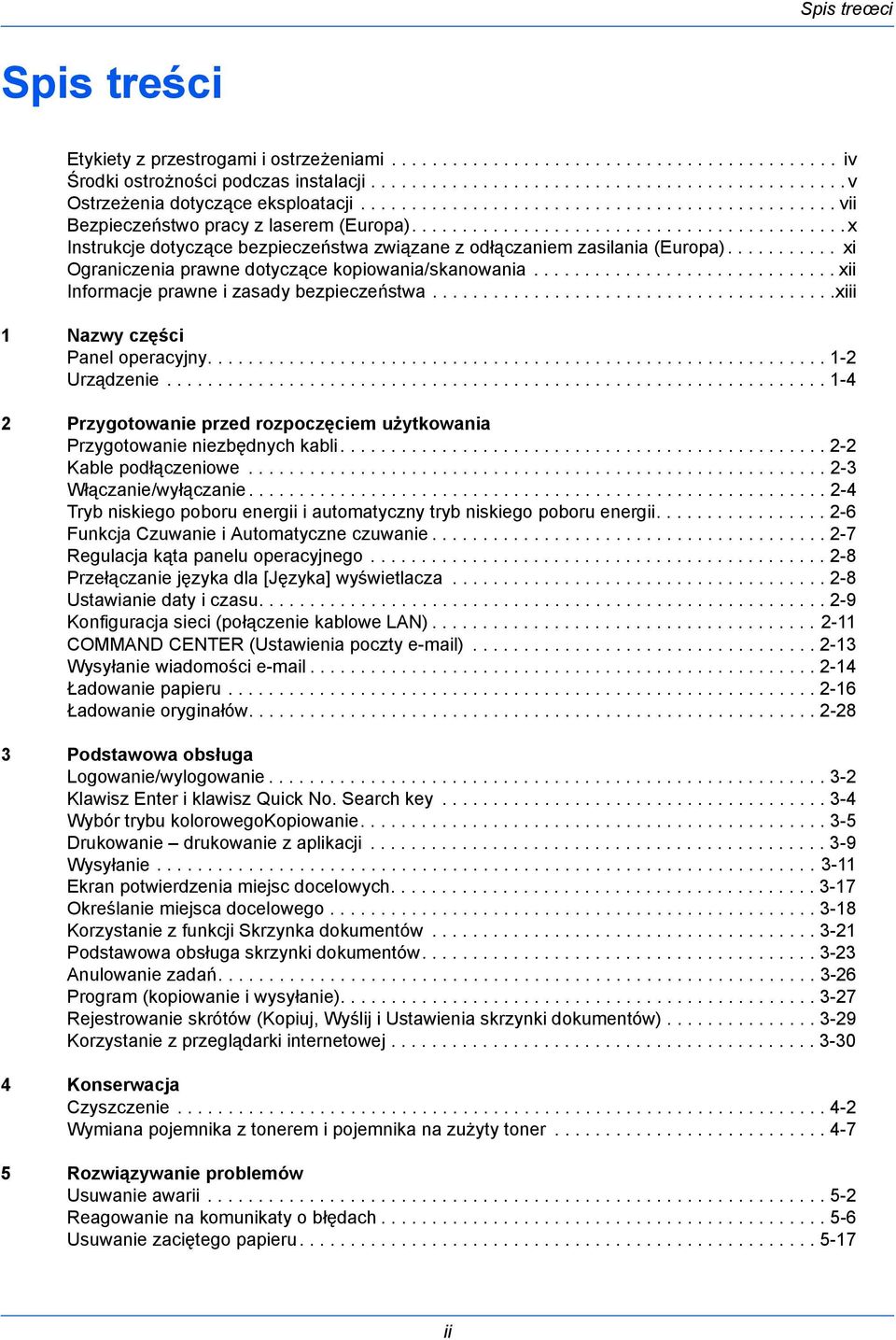 .......... xi Ograniczenia prawne dotyczące kopiowania/skanowania.............................. xii Informacje prawne i zasady bezpieczeństwa........................................xiii 1 Nazwy części Panel operacyjny.