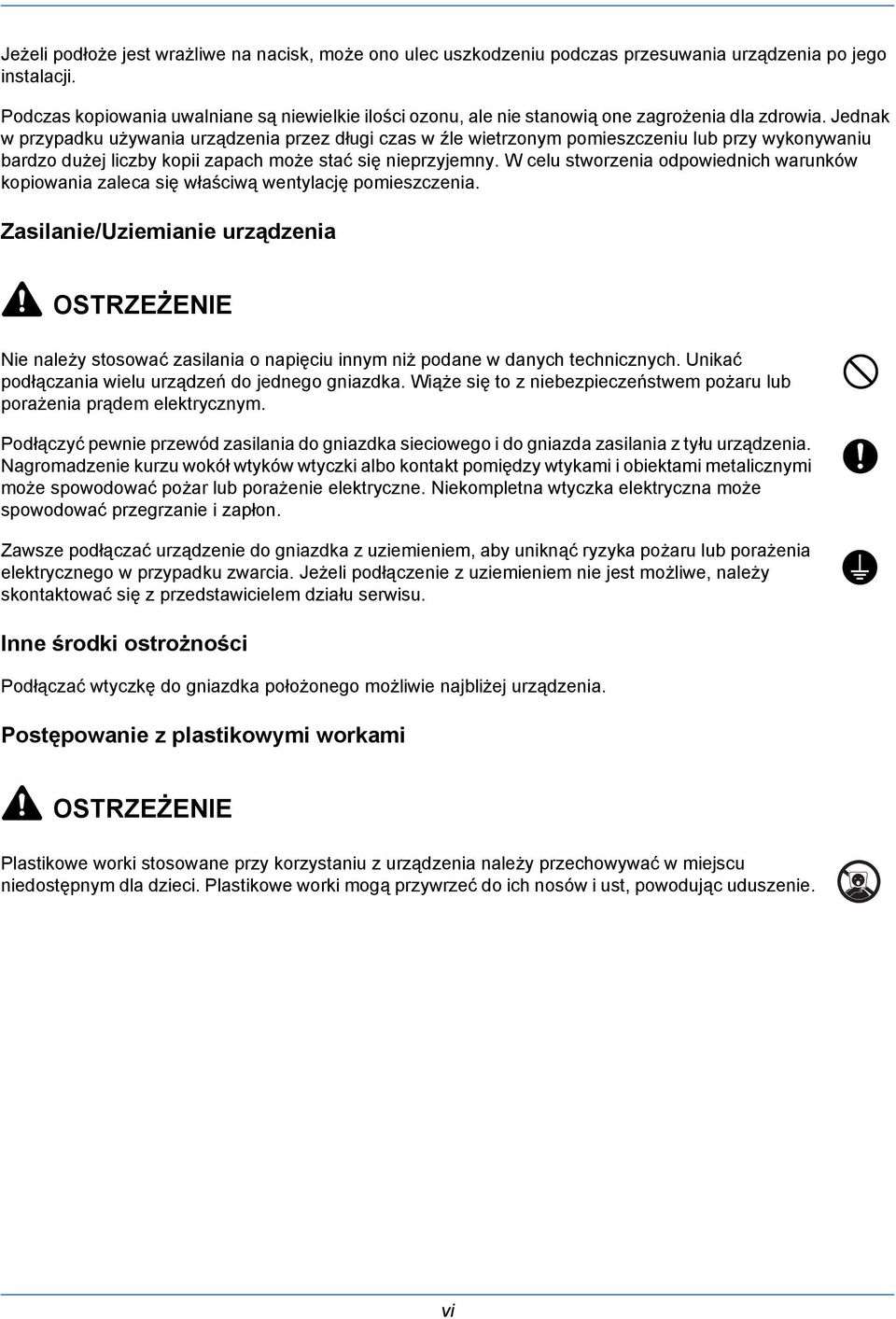 Jednak w przypadku używania urządzenia przez długi czas w źle wietrzonym pomieszczeniu lub przy wykonywaniu bardzo dużej liczby kopii zapach może stać się nieprzyjemny.