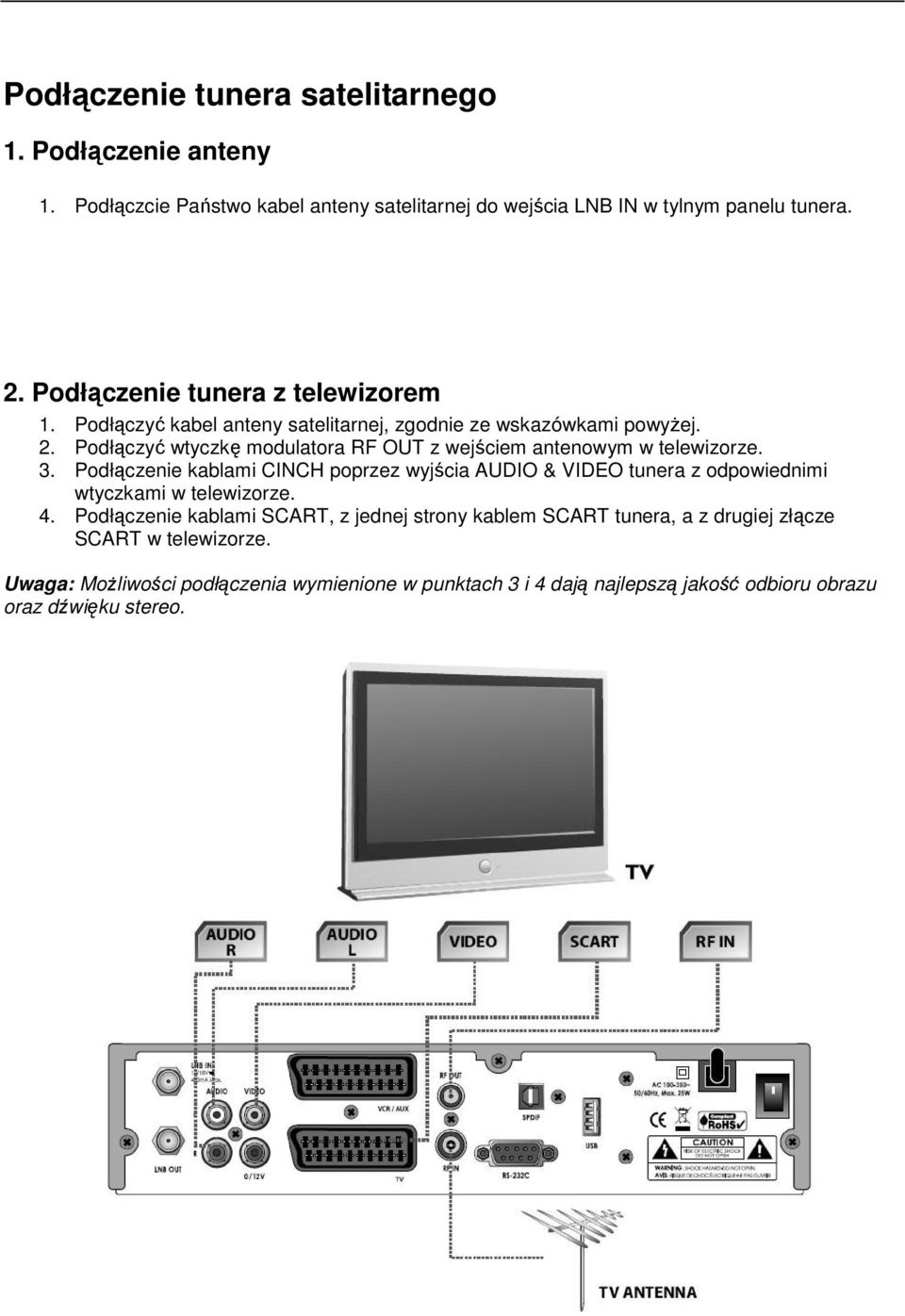 Podłączyć wtyczkę modulatora RF OUT z wejściem antenowym w telewizorze. 3.