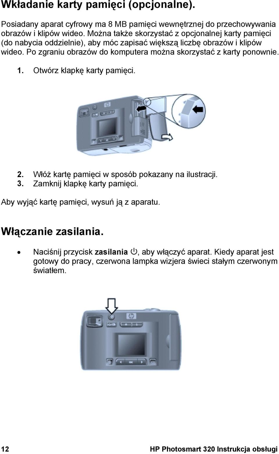 Po zgraniu obrazów do komputera można skorzystać z karty ponownie. 1. Otwórz klapkę karty pamięci. 2. Włóż kartę pamięci w sposób pokazany na ilustracji. 3.