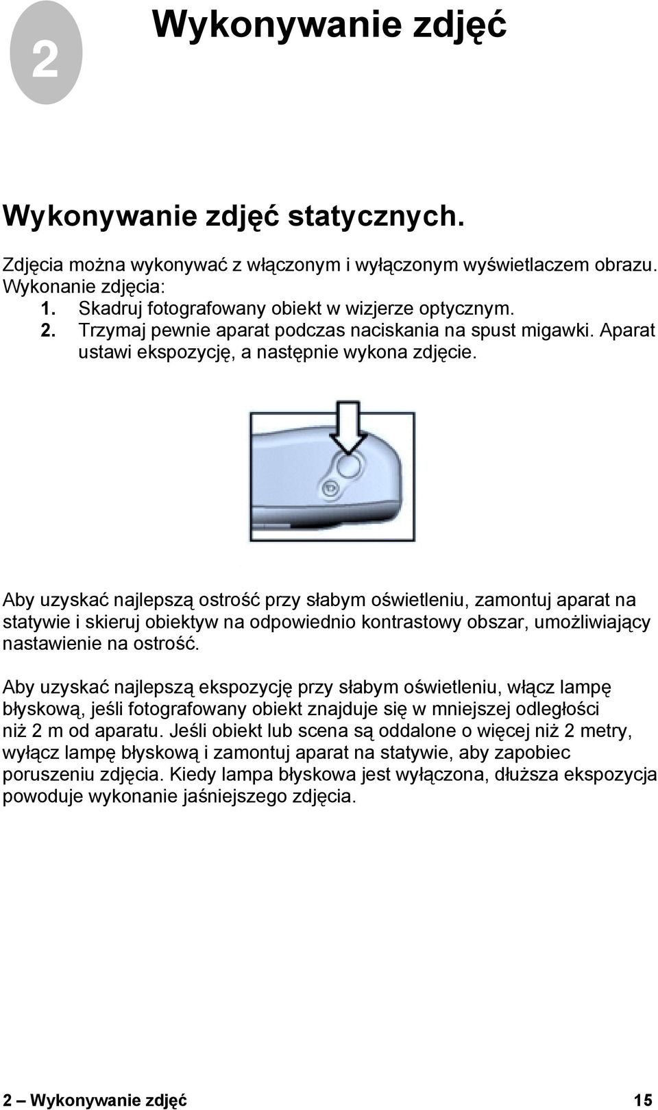 Aby uzyskać najlepszą ostrość przy słabym oświetleniu, zamontuj aparat na statywie i skieruj obiektyw na odpowiednio kontrastowy obszar, umożliwiający nastawienie na ostrość.