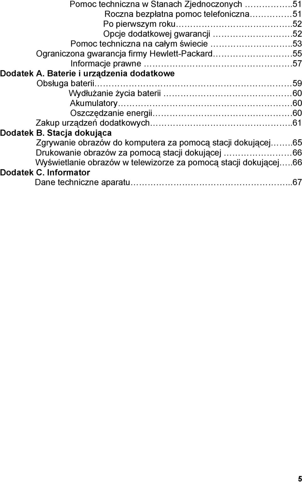 Baterie i urządzenia dodatkowe Obsługa baterii 59 Wydłużanie życia baterii 60 Akumulatory.60 Oszczędzanie energii.60 Zakup urządzeń dodatkowych..61 Dodatek B.