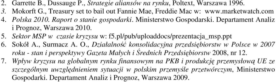 , Surmacz A. O., Działalność konsolidacyjna przedsiębiorstw w Polsce w 2007 roku - stan i perspektywy Gazeta Małych i Średnich Przedsiębiorstw 2008, nr 12. 7.