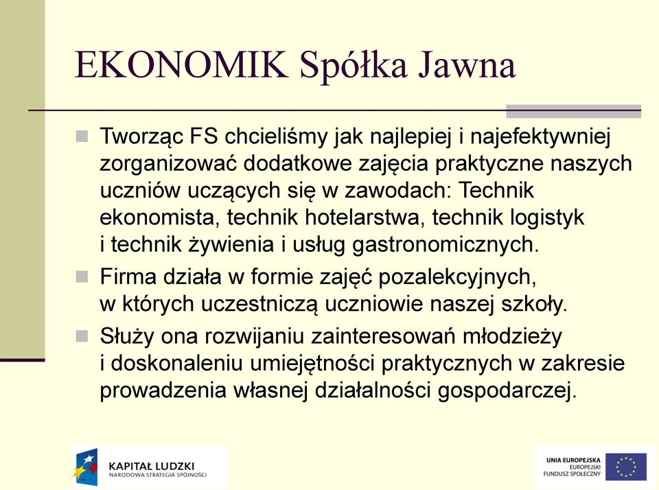 usług gastronomicznych. Firma działa w formie zajęć pozalekcyjnych, w których uczestniczą uczniowie naszej szkoły.