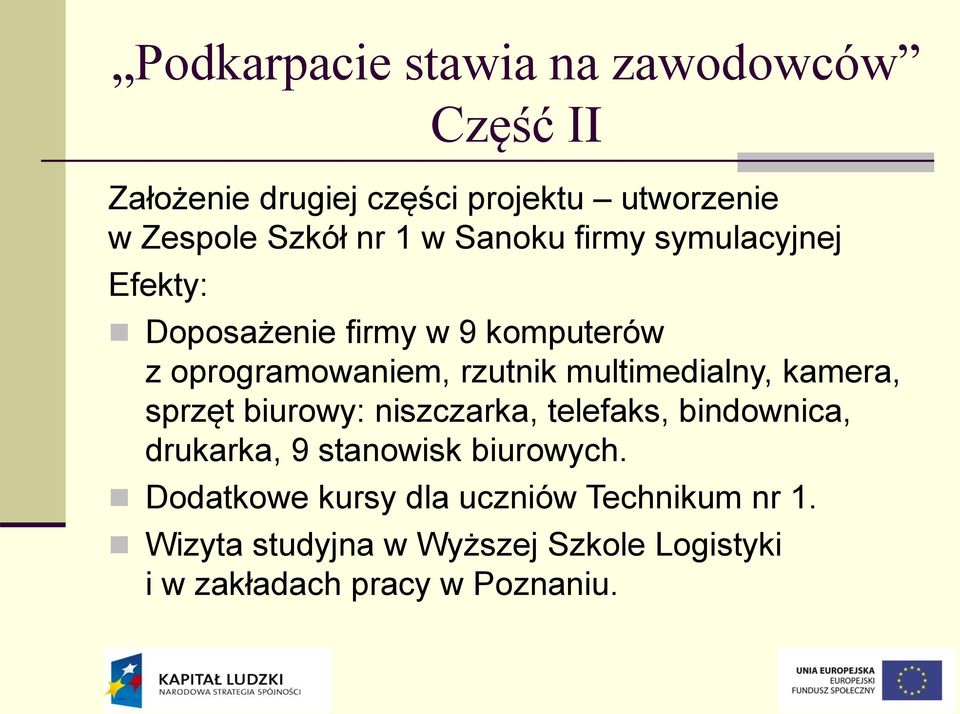 multimedialny, kamera, sprzęt biurowy: niszczarka, telefaks, bindownica, drukarka, 9 stanowisk biurowych.